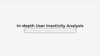 Indepth User Inactivity Analysis for VMware Horizon Environment [upl. by Alake]