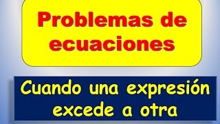 Problemas de Ecuaciomes  Cuando una expresion excede a otra [upl. by Xonnel]