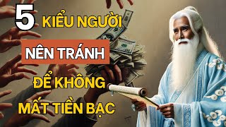 5 Kiểu Người Nên Tránh Xa  Tuyệt Đối Đừng Dây Dưa Tiền Bạc Cổ Nhân Dạy [upl. by Athallia]