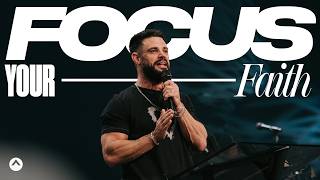 Focus Your Faith  Pastor Steven Furtick  Elevation Church [upl. by Erickson]