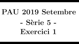 Selectivitat Matemàtiques CCSS Setembre 2019 Sèrie 5  Exercici 1 [upl. by Valentia]