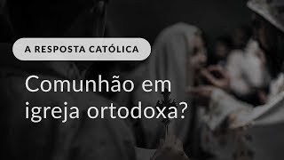 É possível receber a comunhão em uma igreja ortodoxa [upl. by Neelrihs]