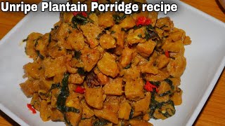 How to Cook Unripe Plantain Porridge  Nigerian Unripe Plantain Porridge recipe [upl. by O'Carroll]