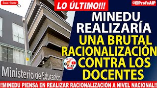 📢📢MINEDU PIENSA REALIZAR UNA BRUTAL RACIONALIZACION DE MAESTROS A NIVEL NACIONAL [upl. by Aitenev645]