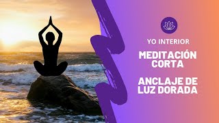 MEDITACIÓN CORTA PARA EMPEZAR TU DÍA ✨ ANCLAJE DE LUZ DORADA mdf1818 [upl. by Chambers]