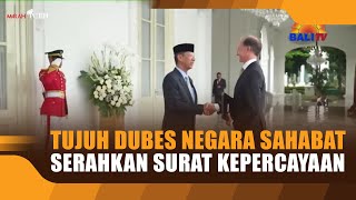 TUJUH DUBES NEGARA SAHABAT SERAHKAN SURAT KEPERCAYAAN [upl. by Ardnuassak]