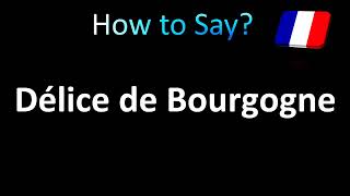 How to Pronounce Délice de Bourgogne French Cheese [upl. by Ateuqirne992]