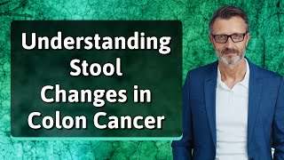 Understanding Stool Changes in Colon Cancer [upl. by Pegeen]