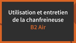 Présentation et fonctionnement de la chanfreineuse B2 Air NKO [upl. by Darcie40]