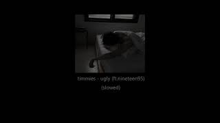 timmies  ugly ft nineteen95 slowed [upl. by Anahsit322]