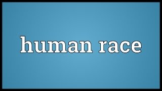 Human race Meaning [upl. by Lemhaj]