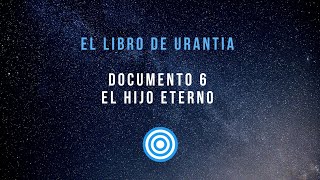 EL LIBRO DE URANTIA  DOCUMENTO 6 EL HIJO ETERNO  VOZ REAL [upl. by Aubarta]