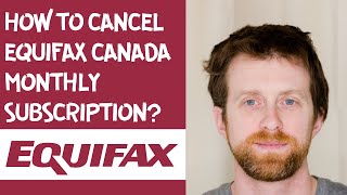 How to cancel Equifax Canada monthly subscription [upl. by Atworth34]