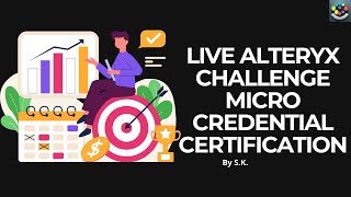 Live Alteryx Challenge Micro Credential Certification with SK [upl. by Nailuj]