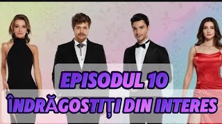 Îndrăgostiți din interes  Episodul 10  Rezumat Complet [upl. by Enois]