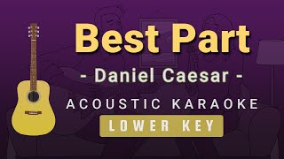 Best Part  Daniel CaesarLower Key Acoustic Karaoke [upl. by Fredia]