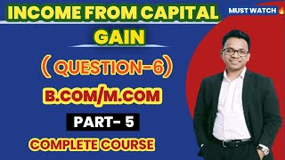 INCOME FROM CAPITAL GAINQUESTION6BCOMMCOMBY KUMAR SUMIT [upl. by Sandor]