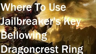 Dark Souls 3  Where To Use Jailbreakers Key  Bellowing Dragoncrest Ring [upl. by Nivel]