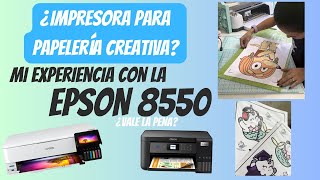 ¿Que impresora comprar para papelería creativa Mi experiencia con Epson 8550 [upl. by Tillman]