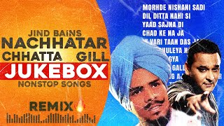 Nonstop Nachhatar Chhatta amp Gill Remix  Jind Bains  New Punjabi Song  Latest Jukebox Best Songs [upl. by Etnoek]