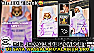 Tutorial Edit JEDAG JEDUG Di Capcut🎶DJ SAYA WASSALAMUALAIKUM BROO😂  FYP Di Tiktok 😍 [upl. by Worthy]