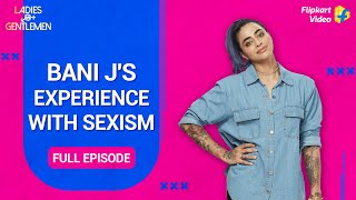 Bani Js experience with sexism  Ladies vs Gentlemen  Full Episode 3  Flipkart Video​ [upl. by Imoan]