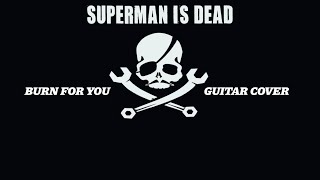 SUPERMAN IS DEAD  BURN FOR YOU GUITAR COVER [upl. by Anura]