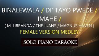 BINALEWALA  DI TAYO PWEDE  IMAHE MEDLEY  FEMALE VERSION  PH KARAOKE PIANO by REQUEST  COVERCY [upl. by Kenleigh]