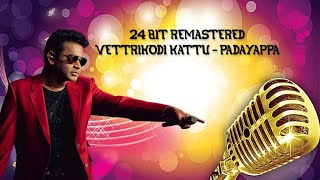 Vettrikodi Kattu  Padayappa  24 Bit Remastered [upl. by Camroc809]