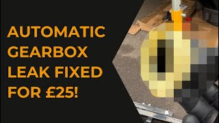 Automatic Gearbox Oil Leak Fixed for £25 [upl. by Sillad]