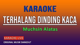 TERHALANG DINDING KACA KARAOKE  MUCHSIN ALATAS VINOKORG [upl. by Apostles864]