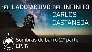 El lado activo del infinito★Ep17  Sombras de barro 2ª parte  Carlos Castaneda Voz⚡Chavenato [upl. by Talley]