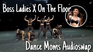 Boss Ladies X On The Floor  Dance Moms Audioswap [upl. by Paule]