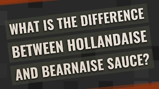 What is the difference between hollandaise and bearnaise sauce [upl. by Ferrel610]