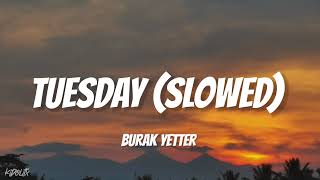 Tuesday  Burak Yeter ft Danelle Sandoval SlowedReverb [upl. by Kirred705]