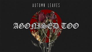 Agonised Too  Autumn Leaves Official Lyric Video [upl. by Noteloc]