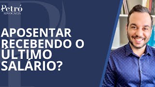 APOSENTADORIA COM O VALOR DO ÚLTIMO SALÁRIO É POSSÍVEL [upl. by Brewster]