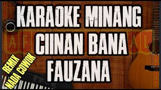 KARAOKE MINANG CIINAN BANA FAUZANA VERSI REMIX MALE  MUSIK NO VOCAL [upl. by Corbett]