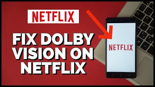 How to Fix Dolby Vision on Netflix 2023 [upl. by Inalial197]