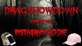 DRAG SHOWDOWN EPISODE ONE INSTAGRAM BADDIE [upl. by Scully]