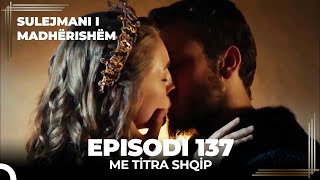 Sulejmani i Madherishem  Episodi 137 Me Titra Shqip [upl. by Hurst]