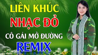 Cô Gái Mở Đường Tiếng Chày Trên Sóc BomBo Remix  LK Nhạc Đỏ Cách Mạng Tiền Chiến Remix Cực Bốc Lửa [upl. by Eilsew]