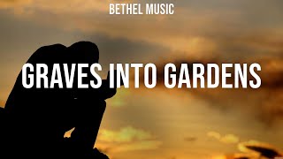 Bethel Music  Graves Into Gardens Lyrics Michael W Smith We The Kingdom Hillsong Worship [upl. by Lelah882]