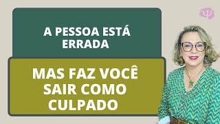 A pessoa está errada mas manipula a situação e faz você sair como o culpado da história [upl. by Attelliw]