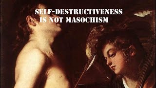 Selfdestructiveness Not Masochism [upl. by Llevram]