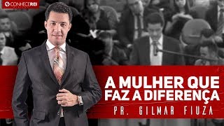 Pr Gilmar Fiuza  A mulher que faz a diferença [upl. by Brooke103]