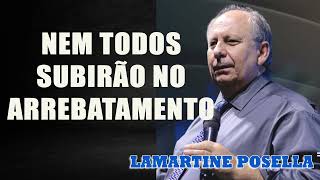 NEM TODOS SUBIRÃO NO ARREBATAMENTO  Lamartine Posella [upl. by Nnyltiac]