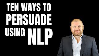 Ten Ways To Persuade Using NLP [upl. by Mell]