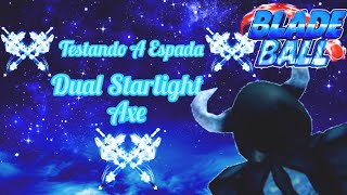 Testando A Espada Dual Starlight Axe Blade Ball [upl. by Derron747]