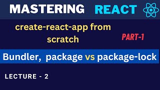 Create React App from Scratch Part 1  Bundlers Packagejson vs Packagelockjso  Master Reactjs [upl. by Peters80]